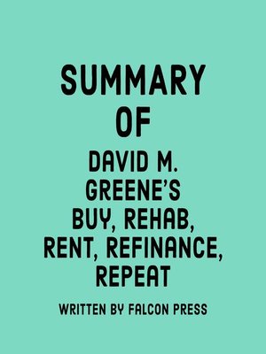 cover image of Summary of David M. Greene's Buy, Rehab, Rent, Refinance, Repeat